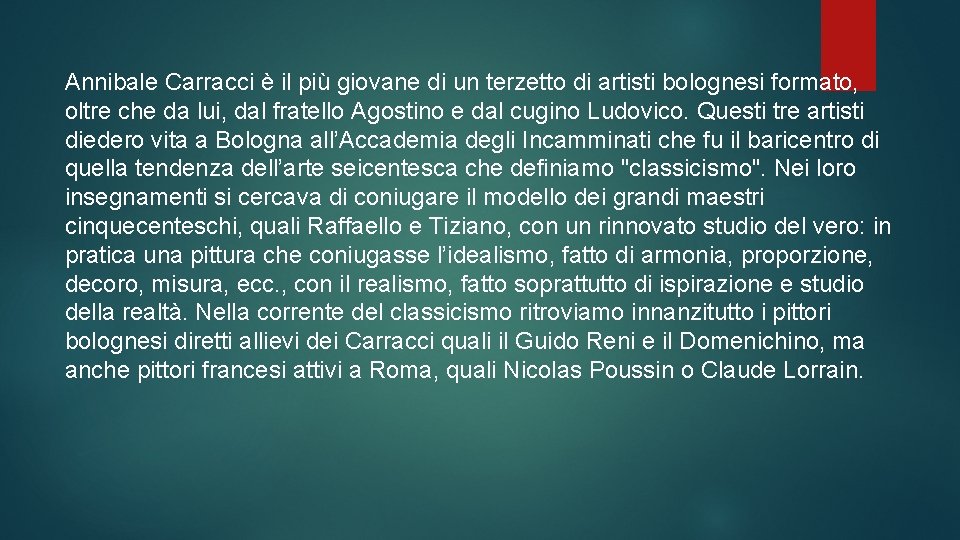 Annibale Carracci è il più giovane di un terzetto di artisti bolognesi formato, oltre