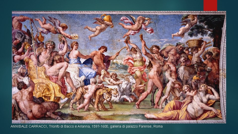 ANNIBALE CARRACCI, Trionfo di Bacco e Arianna, 1597 -1600, galleria di palazzo Farense, Roma