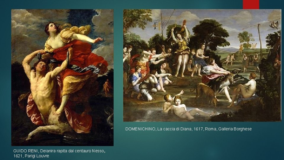 DOMENICHINO, La caccia di Diana, 1617, Roma, Galleria Borghese GUIDO RENI, Deianira rapita dal