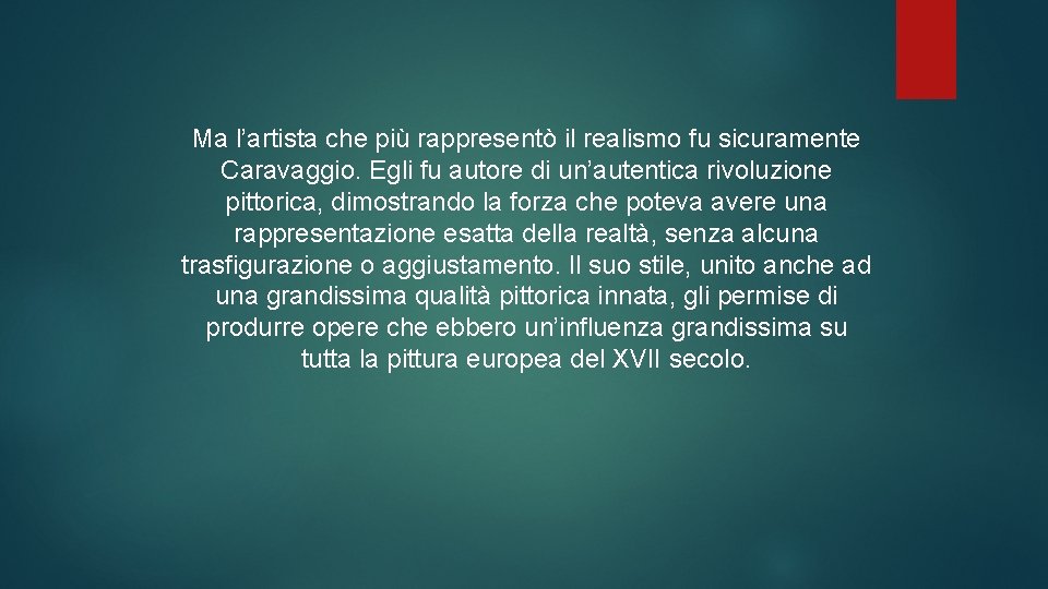 Ma l’artista che più rappresentò il realismo fu sicuramente Caravaggio. Egli fu autore di
