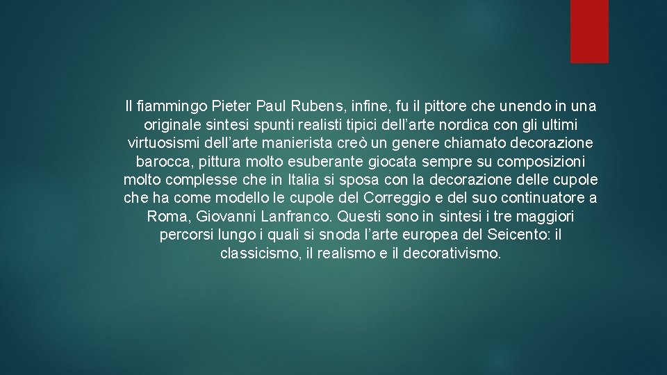 Il fiammingo Pieter Paul Rubens, infine, fu il pittore che unendo in una originale