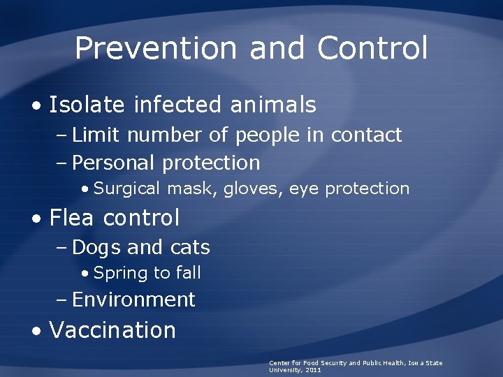 Prevention and Control • Isolate infected animals – Limit number of people in contact
