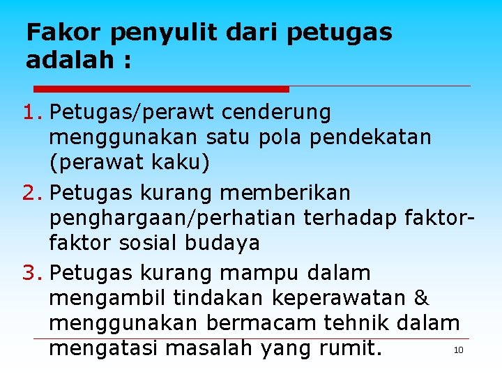 Fakor penyulit dari petugas adalah : 1. Petugas/perawt cenderung menggunakan satu pola pendekatan (perawat