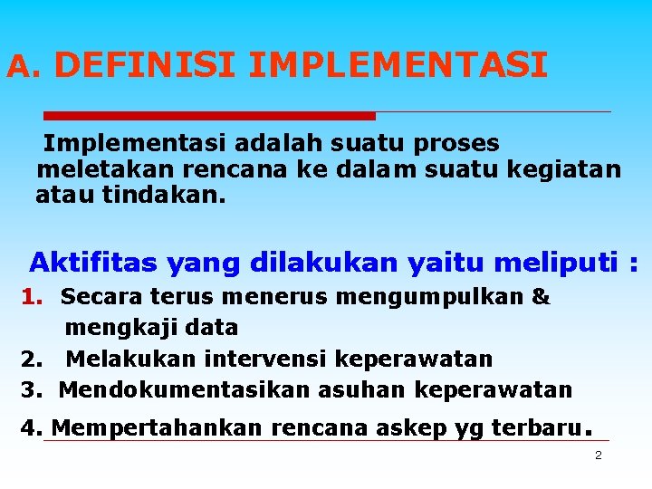 A. DEFINISI IMPLEMENTASI Implementasi adalah suatu proses meletakan rencana ke dalam suatu kegiatan atau