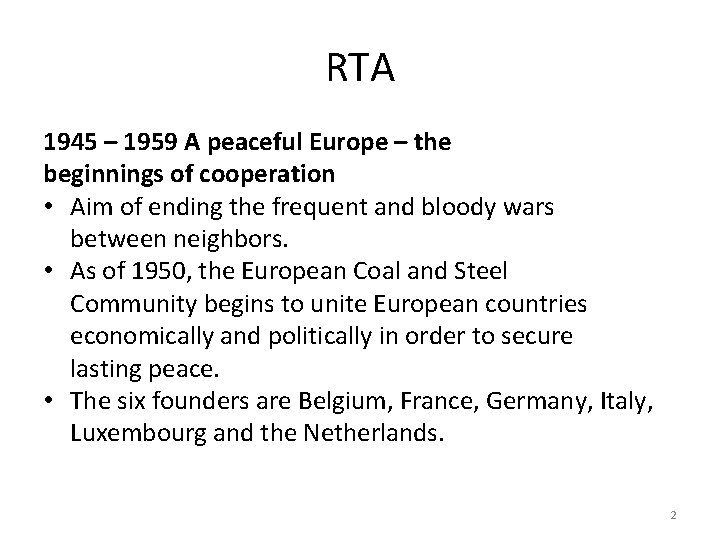 RTA 1945 – 1959 A peaceful Europe – the beginnings of cooperation • Aim