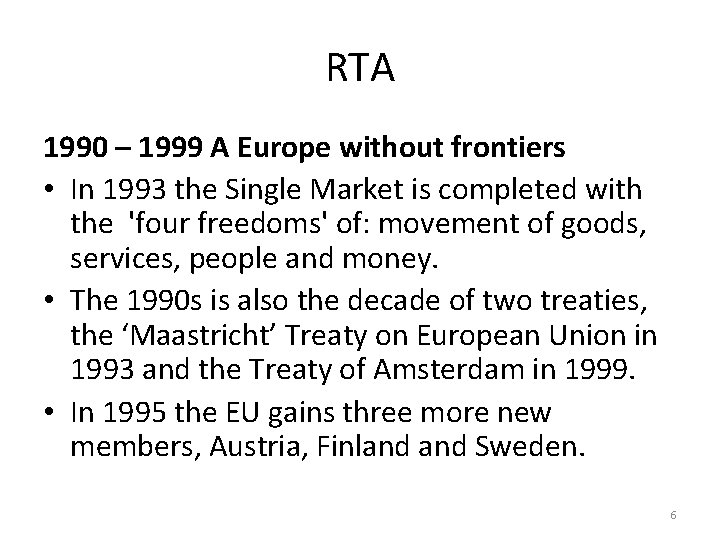 RTA 1990 – 1999 A Europe without frontiers • In 1993 the Single Market