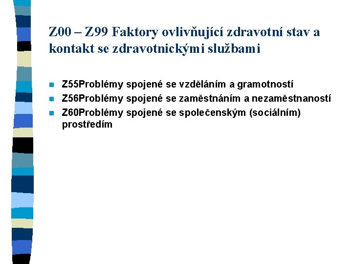 Z 00 – Z 99 Faktory ovlivňující zdravotní stav a kontakt se zdravotnickými službami