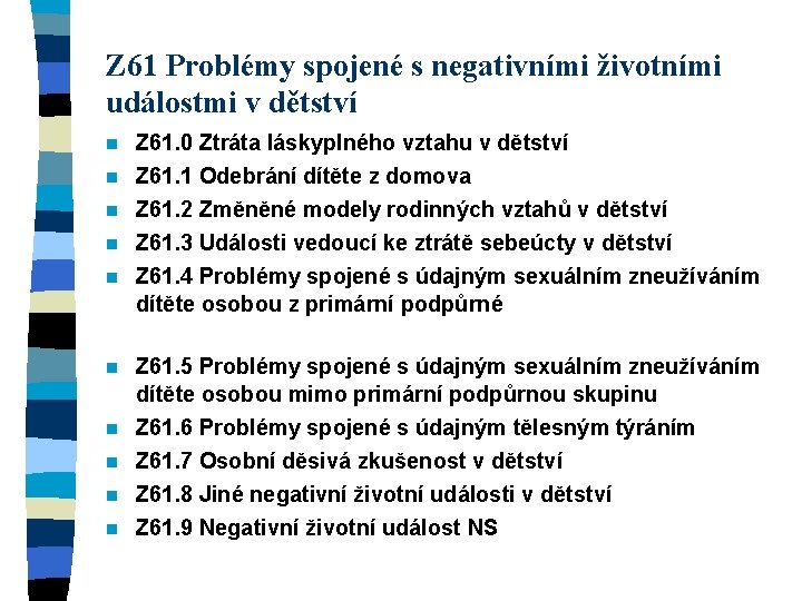 Z 61 Problémy spojené s negativními životními událostmi v dětství Z 61. 0 Ztráta