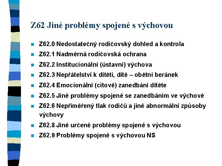 Z 62 Jiné problémy spojené s výchovou n Z 62. 0 Nedostatečný rodičovský dohled