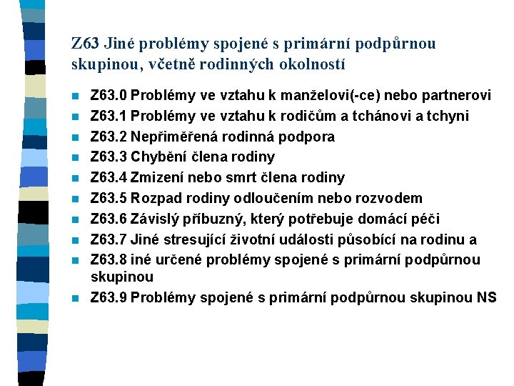 Z 63 Jiné problémy spojené s primární podpůrnou skupinou‚ včetně rodinných okolností n n