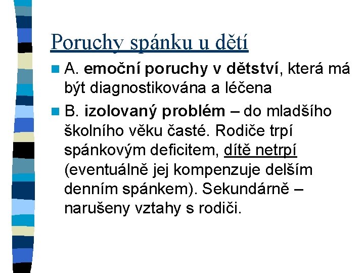 Poruchy spánku u dětí n A. emoční poruchy v dětství, která má být diagnostikována