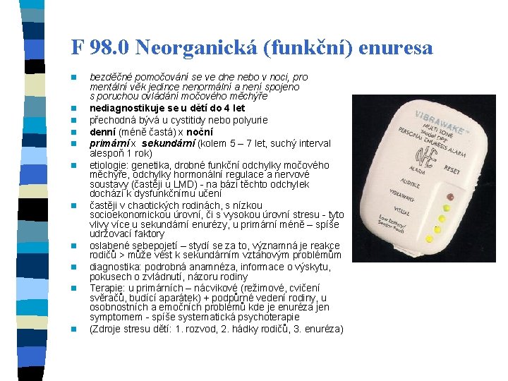 F 98. 0 Neorganická (funkční) enuresa n n n bezděčné pomočování se ve dne