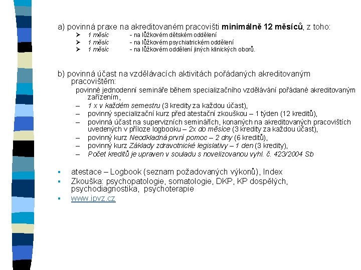 a) povinná praxe na akreditovaném pracovišti minimálně 12 měsíců, z toho: Ø Ø Ø