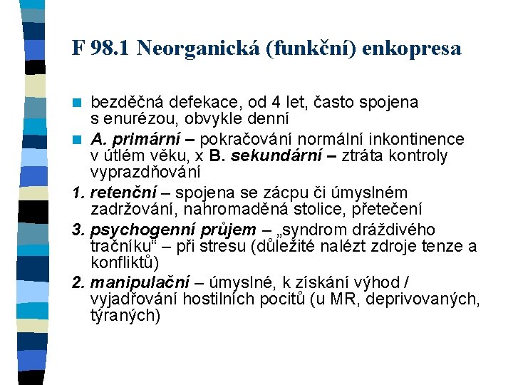 F 98. 1 Neorganická (funkční) enkopresa bezděčná defekace, od 4 let, často spojena s