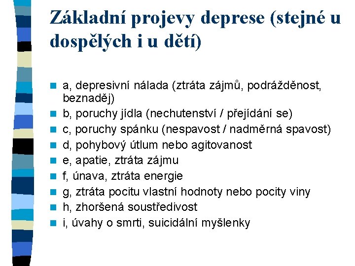 Základní projevy deprese (stejné u dospělých i u dětí) n n n n n