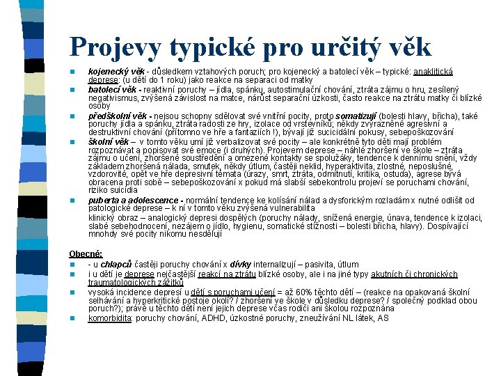 Projevy typické pro určitý věk n n n kojenecký věk - důsledkem vztahových poruch;