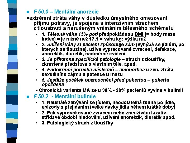 F 50. 0 – Mentální anorexie =extrémní ztráta váhy v důsledku úmyslného omezování příjmu