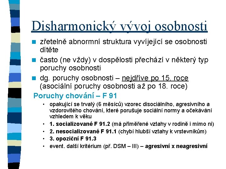 Disharmonický vývoj osobnosti zřetelně abnormní struktura vyvíjející se osobnosti dítěte n často (ne vždy)