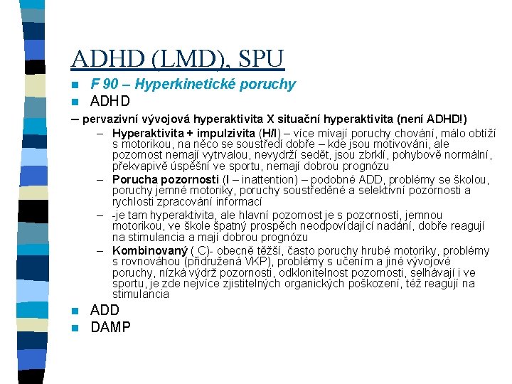 ADHD (LMD), SPU n n F 90 – Hyperkinetické poruchy ADHD – pervazivní vývojová