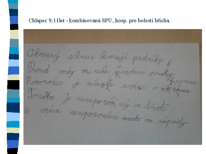 Chlapec 9; 11 let - kombinovaná SPU, hosp. pro bolesti břicha. 