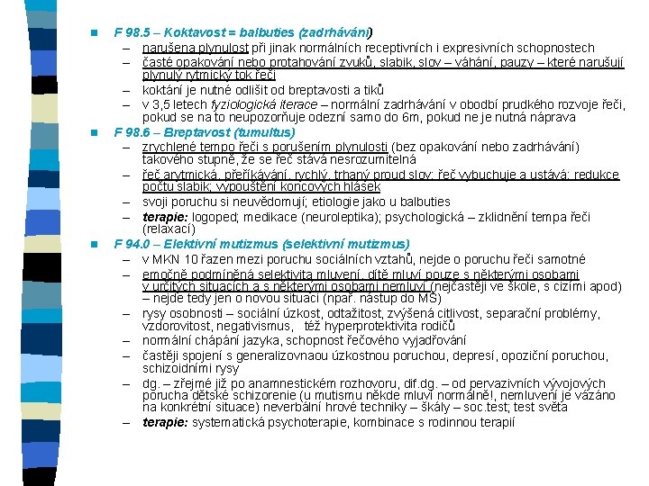 n n n F 98. 5 – Koktavost = balbuties (zadrhávání) – narušena plynulost