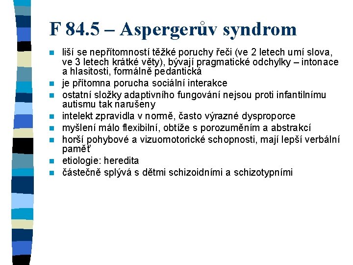 F 84. 5 – Aspergerův syndrom n n n n liší se nepřítomností těžké