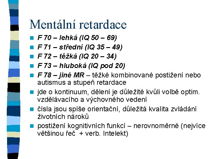 Mentální retardace n n n n F 70 – lehká (IQ 50 – 69)