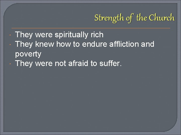 Strength of the Church They were spiritually rich They knew how to endure affliction