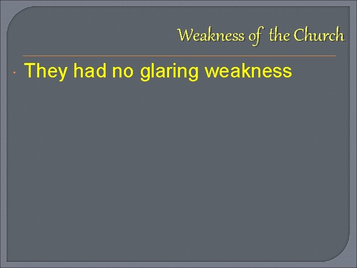 Weakness of the Church They had no glaring weakness 