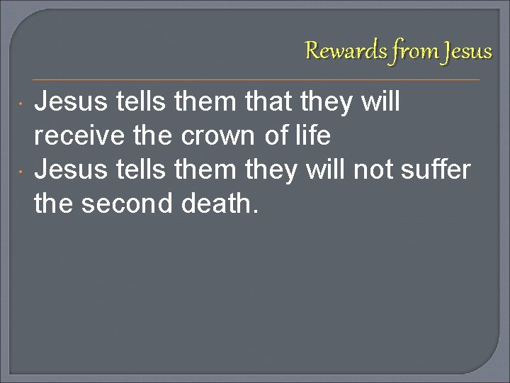 Rewards from Jesus tells them that they will receive the crown of life Jesus