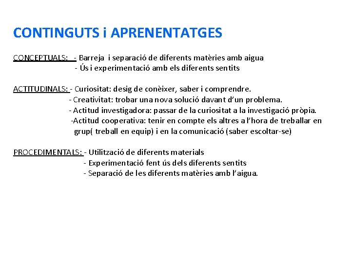 CONTINGUTS i APRENENTATGES CONCEPTUALS: - Barreja i separació de diferents matèries amb aigua -