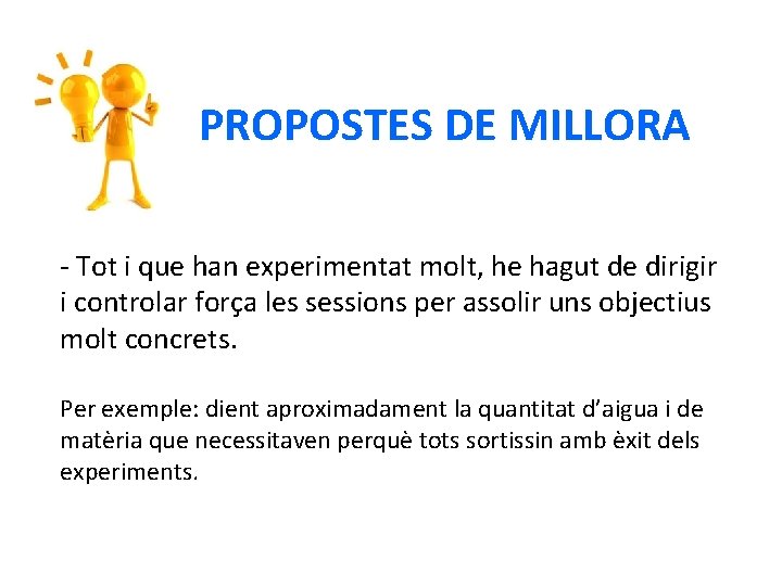 PROPOSTES DE MILLORA - Tot i que han experimentat molt, he hagut de dirigir