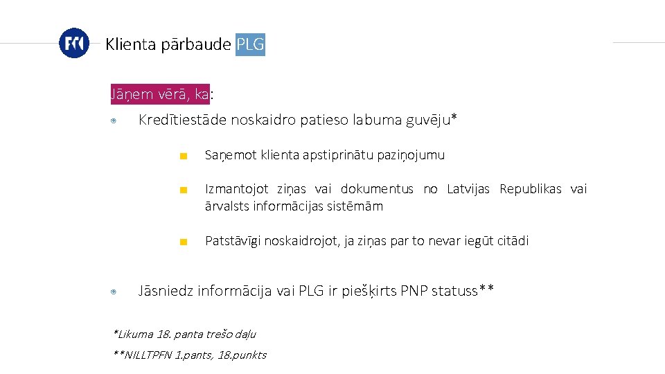 Klienta pārbaude PLG Jāņem vērā, ka: ◉ ◉ Kredītiestāde noskaidro patieso labuma guvēju* ■