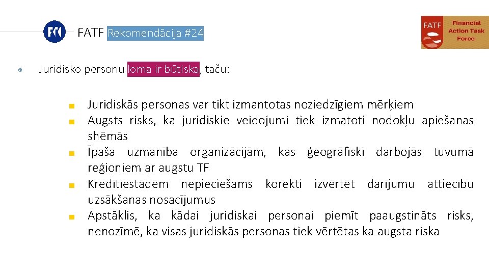 FATF Rekomendācija #24 ◉ Juridisko personu loma ir būtiska, taču: ■ ■ ■ Juridiskās