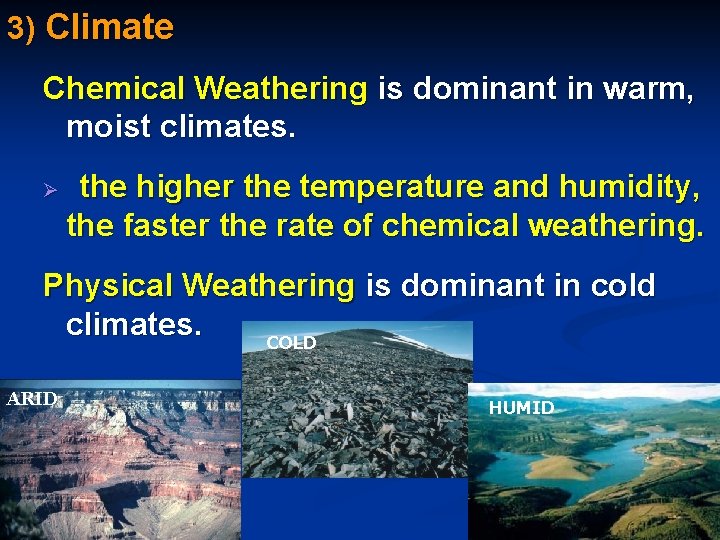 3) Climate Chemical Weathering is dominant in warm, moist climates. Ø the higher the 3) Climate Chemical Weathering is dominant in warm, moist climates. Ø the higher the