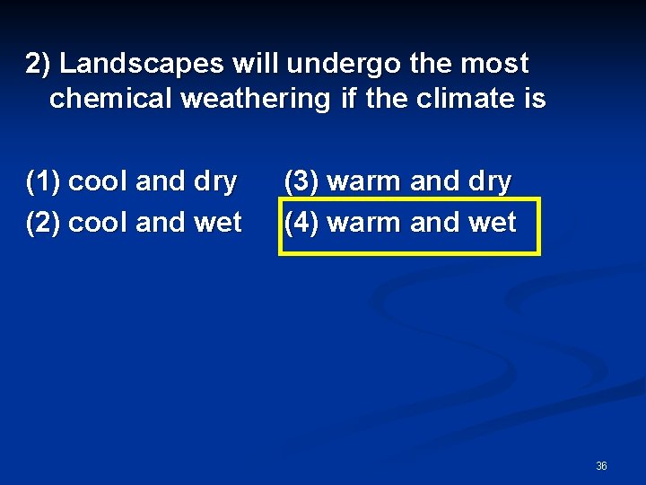 2) Landscapes will undergo the most chemical weathering if the climate is (1) cool 2) Landscapes will undergo the most chemical weathering if the climate is (1) cool