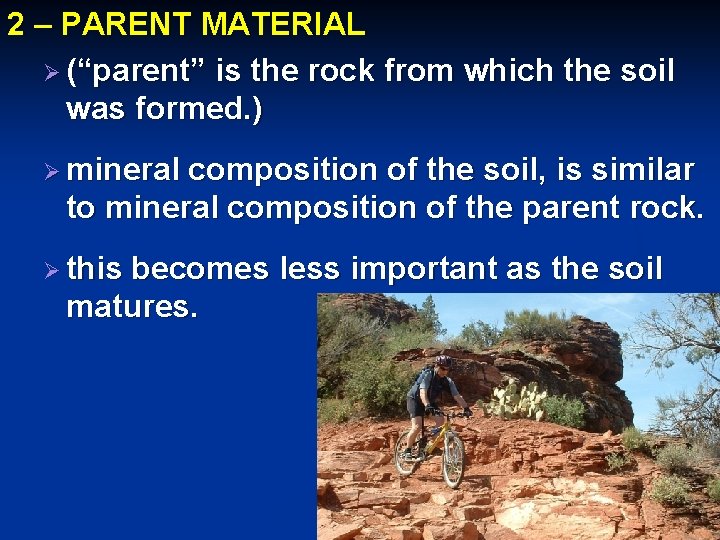 2 – PARENT MATERIAL Ø (“parent” is the rock from which the soil was 2 – PARENT MATERIAL Ø (“parent” is the rock from which the soil was