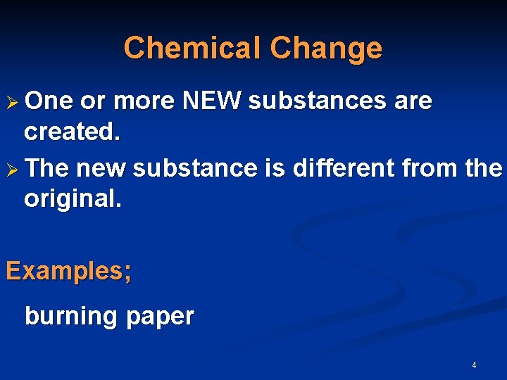 Chemical Change Ø One or more NEW substances are created. Ø The new substance Chemical Change Ø One or more NEW substances are created. Ø The new substance