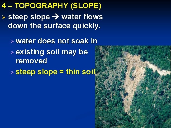 4 – TOPOGRAPHY (SLOPE) Ø steep slope water flows down the surface quickly. Ø 4 – TOPOGRAPHY (SLOPE) Ø steep slope water flows down the surface quickly. Ø