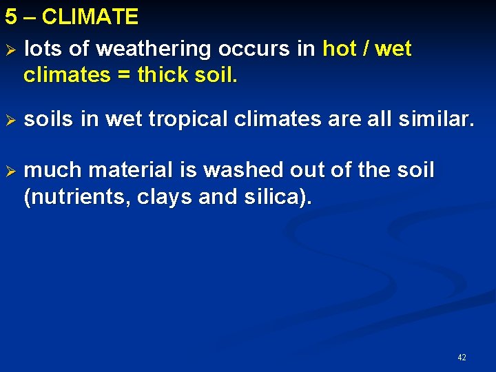 5 – CLIMATE Ø lots of weathering occurs in hot / wet climates = 5 – CLIMATE Ø lots of weathering occurs in hot / wet climates =