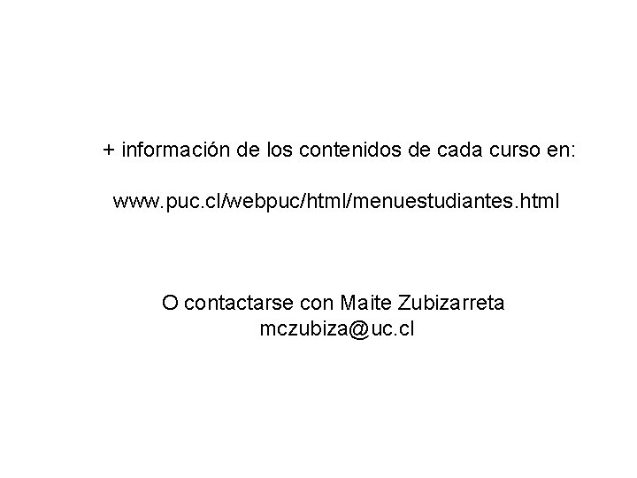 + información de los contenidos de cada curso en: www. puc. cl/webpuc/html/menuestudiantes. html O