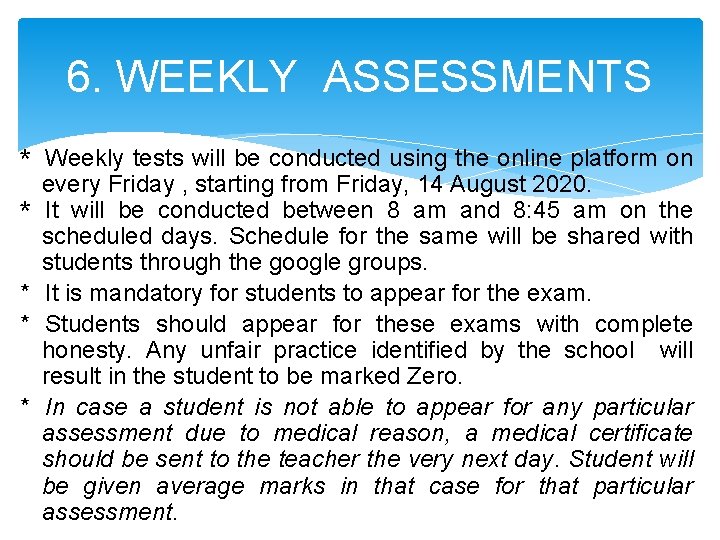 6. WEEKLY ASSESSMENTS * Weekly tests will be conducted using the online platform on