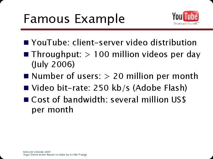 Famous Example n You. Tube: client-server video distribution n Throughput: > 100 million videos