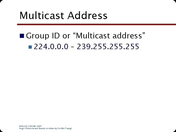 Multicast Address n Group ID or “Multicast address” n 224. 0. 0. 0 –