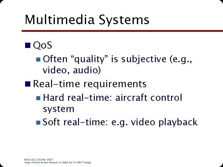 Multimedia Systems n Qo. S n Often “quality” is subjective (e. g. , video,