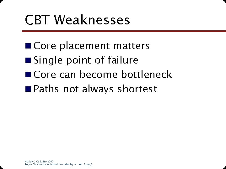 CBT Weaknesses n Core placement matters n Single point of failure n Core can