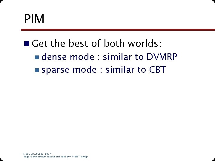 PIM n Get the best of both worlds: n dense mode : similar to