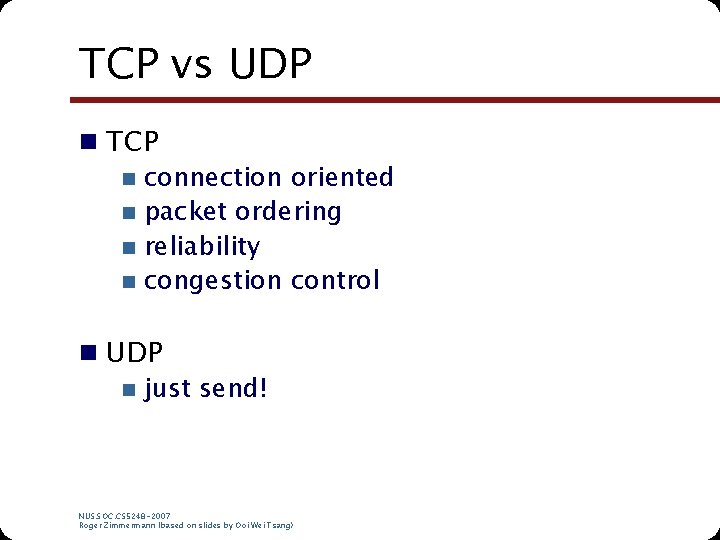 TCP vs UDP n TCP n connection oriented n packet ordering n reliability n