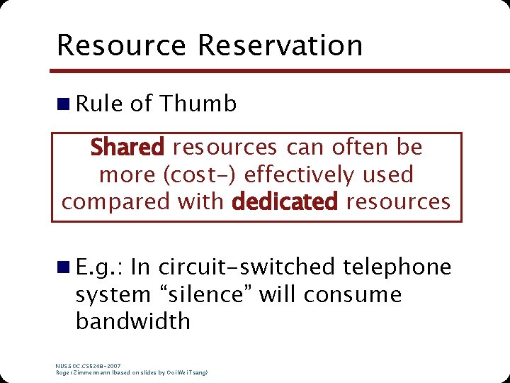 Resource Reservation n Rule of Thumb Shared resources can often be more (cost-) effectively