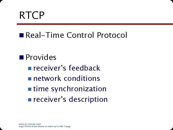 RTCP n Real-Time Control Protocol n Provides n receiver’s feedback n network conditions n